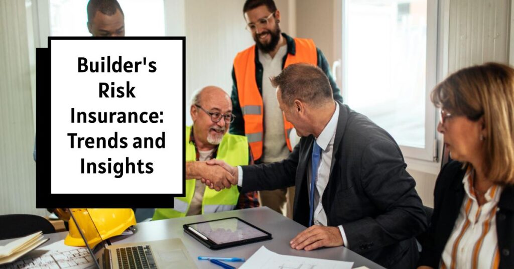Builder's Risk Insurance: Trends and Insights for 2024