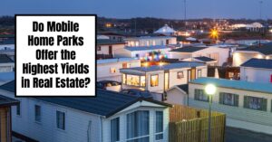 Do Mobile Home Parks Offer the Highest Yields in Real Estate?