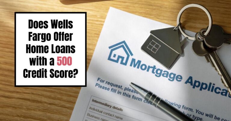 Credit Score Needed For Wells Fargo Personal Loan Does Wells Fargo Offer Home Loans with a 500 Credit Score?