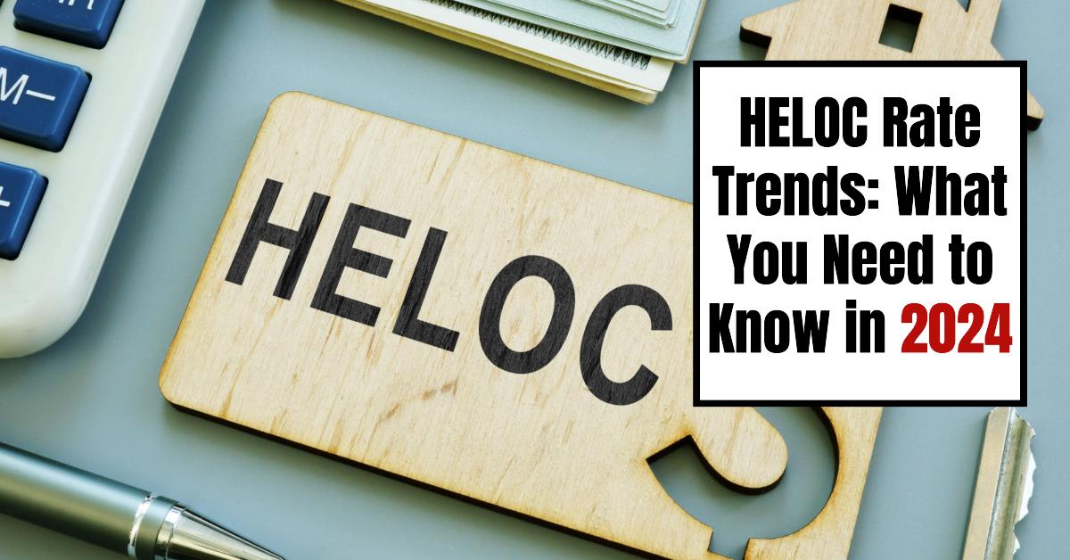 HELOC Rate Trends: What You Need to Know in 2024, Forecasts