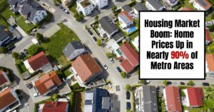 Housing Market Boom: Home Prices Up in Nearly 90% of Metro Areas
