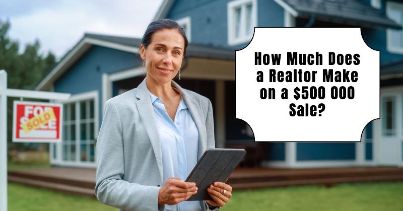 How Much Does a Realtor Make on a $500 000 Sale?
