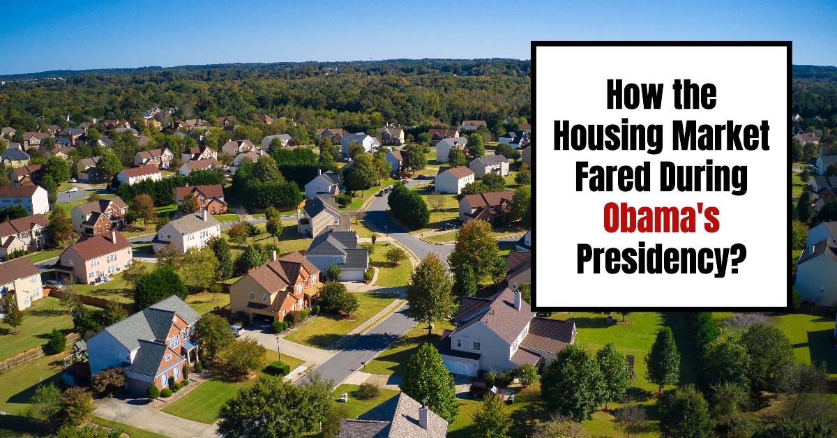 How the Housing Market Fared During Obama’s Presidency?