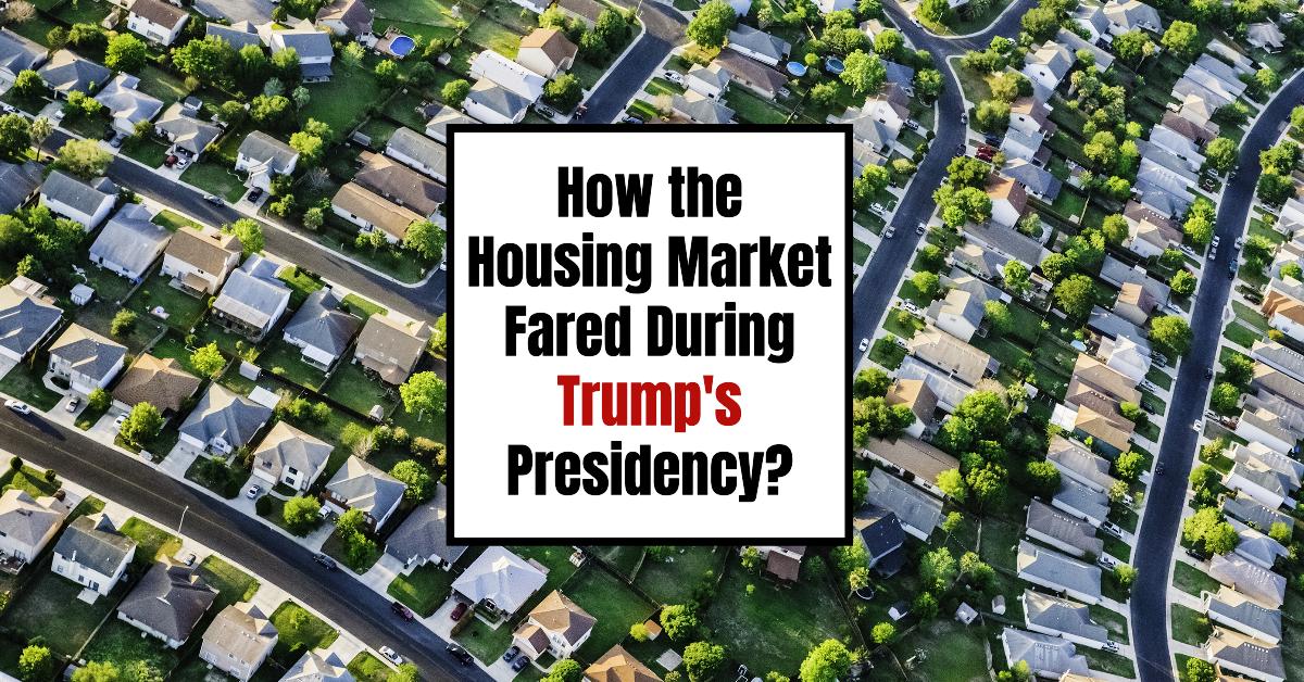How the Housing Market Fared During Donald Trump’s Presidency?