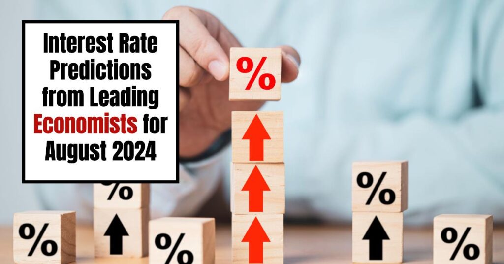 Interest Rate Predictions from Leading Economists for August 2024