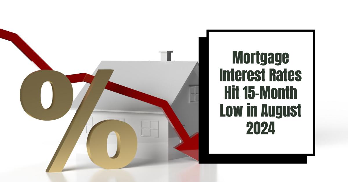 Mortgage Interest Rates Hit 15-Month Low in August 2024
