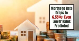 Mortgage Rate Drops to 6.55%: Even Lower Rates Predicted