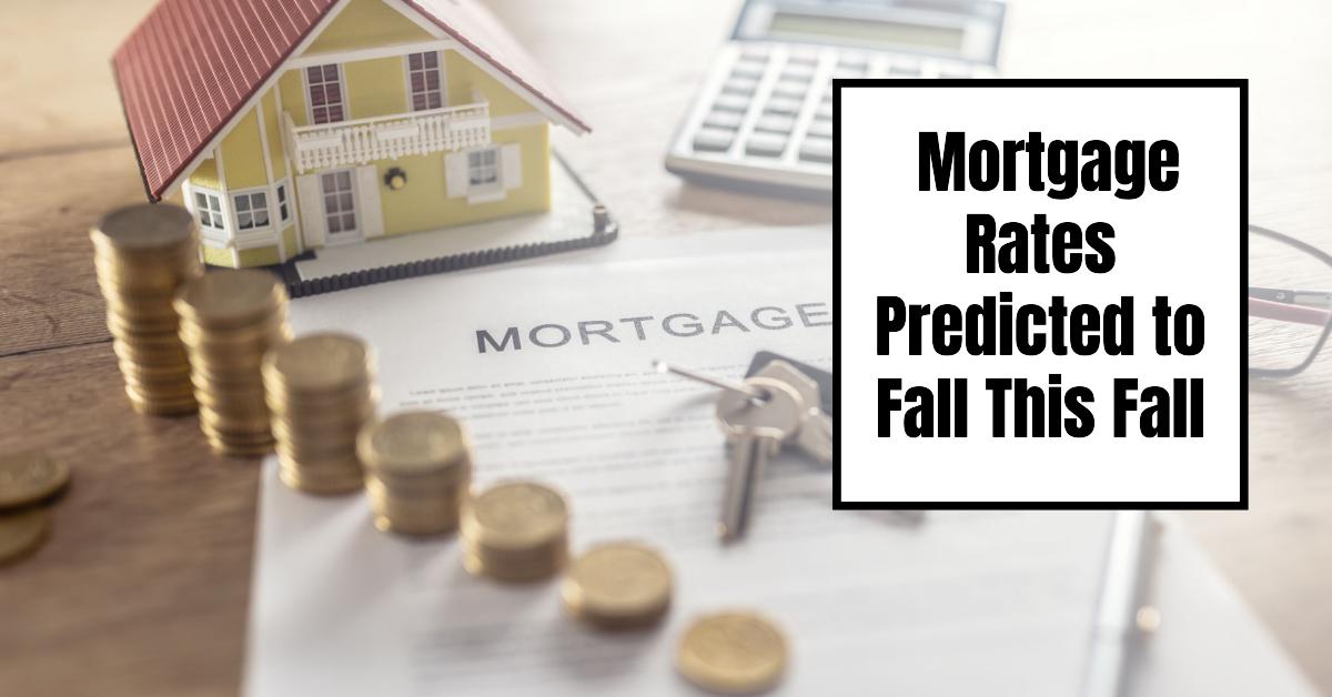 Save Thousands: Mortgage Rates Predicted to Fall This Fall