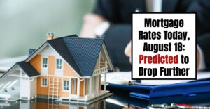 Mortgage Rates Today, August 18: Predicted to Drop Further