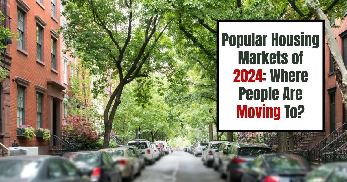Popular Housing Markets of 2024: Where People Are Moving To?