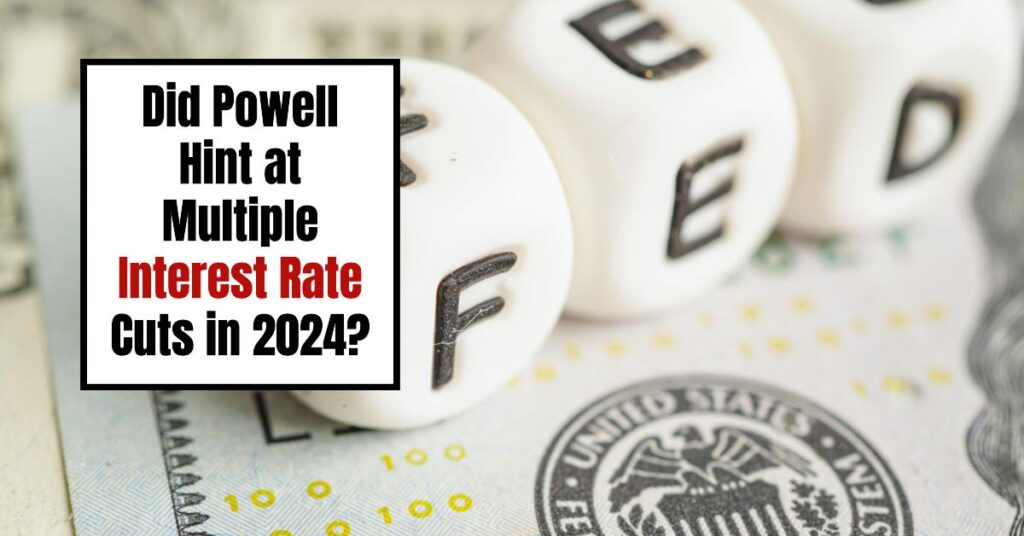 Prediction: Did Powell Hint at Multiple Interest Rate Cuts in 2024?
