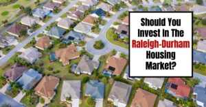 Should You Invest In The Raleigh-Durham Housing Market?