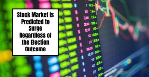 Stock Market is Predicted to Surge Regardless of the Election Outcome