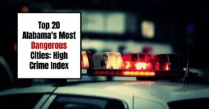 Top 20 Most Dangerous Cities in Alabama 2024: High Crime Index