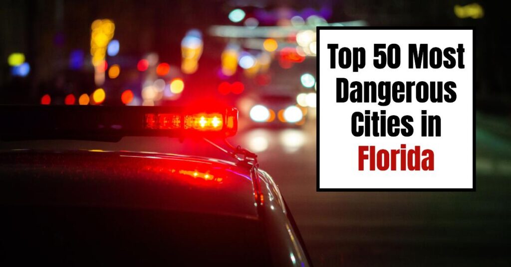 Top 50 Most Dangerous Cities in Florida in 2024