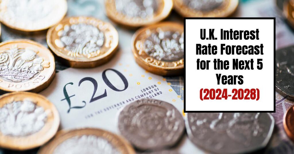 U.K. Interest Rate Forecast for the Next 5 Years (2024-2028)