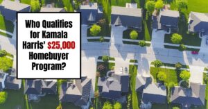 Who Qualifies for Kamala Harris' $25,000 Homebuyer Program?