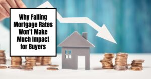 Why Falling Mortgage Rates Won't Make Much Impact for Buyers