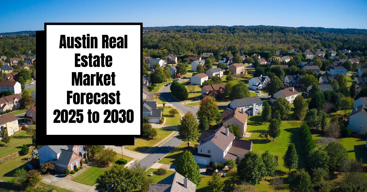 Austin Real Estate Market Forecast 2025-2030