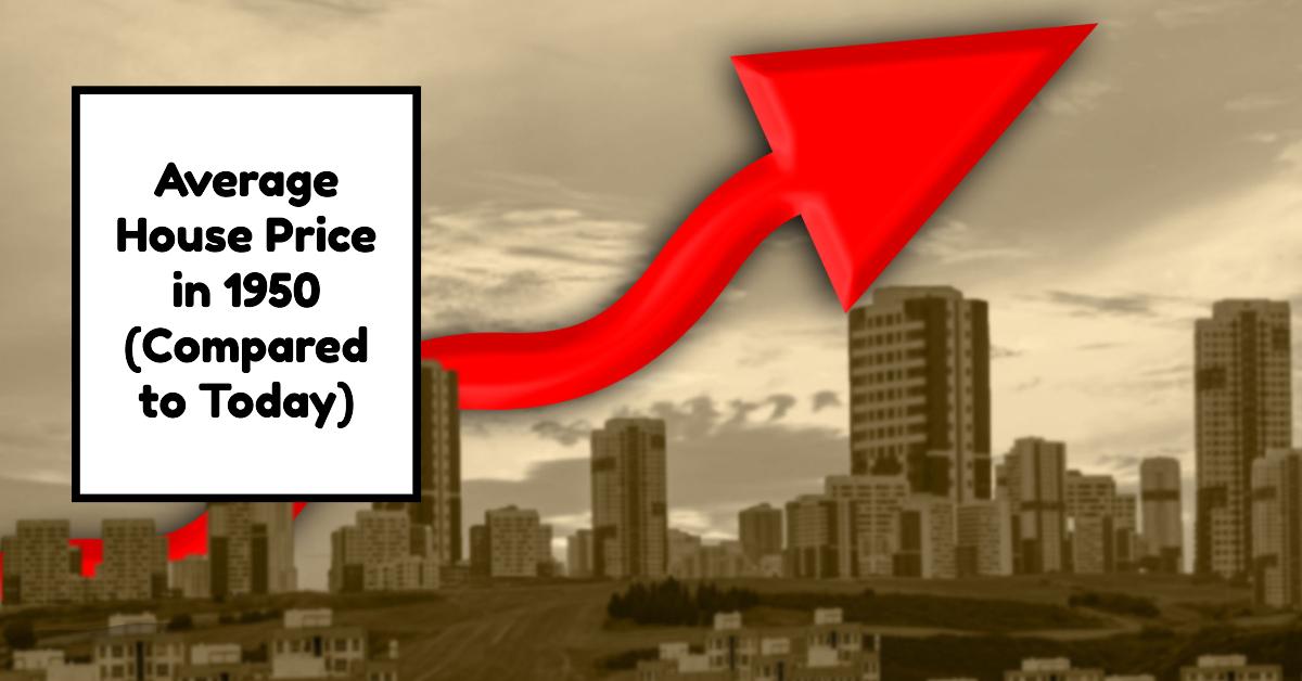 Average House Price in 1950 (Compared to Today)