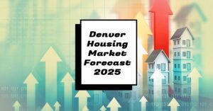 Denver Housing Market Forecast 2025: What to Expect