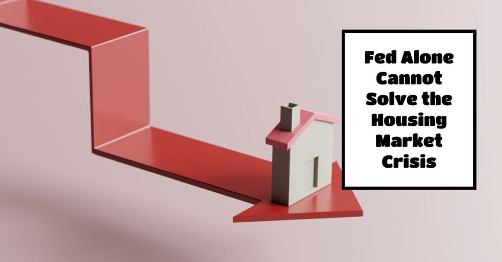 Fed Alone Cannot Solve the Housing Market Crisis: Jerome Powell