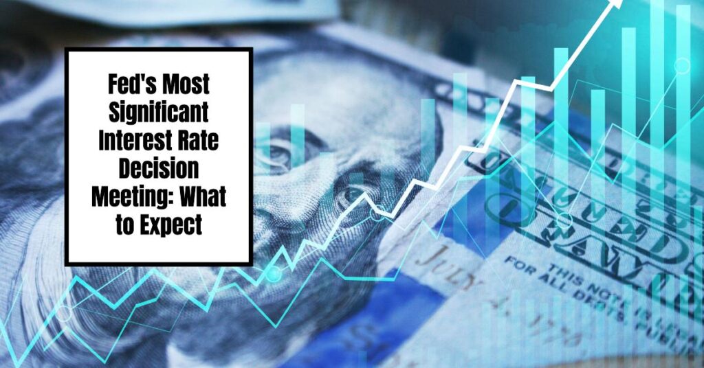 Fed's Most Significant Interest Rate Decision Meeting: Expert Forecast