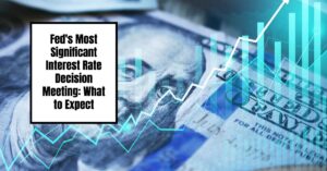 Fed's Most Significant Interest Rate Decision Meeting: Expert Forecast