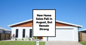 Housing Market 2024: New Home Sales Fall in August, But Remain Strong