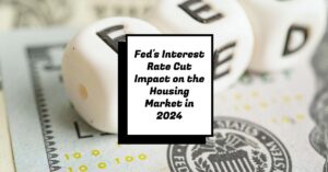 Fed's Interest Rate Cut Impact on the Housing Market in 2024