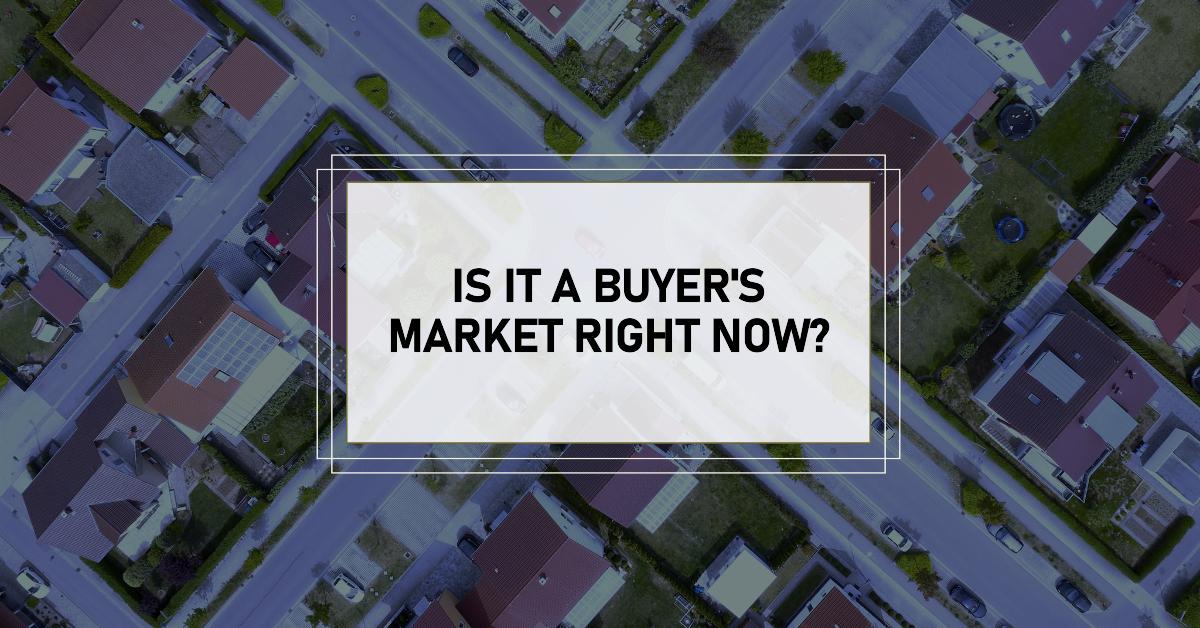 Is It a Buyer’s Market Right Now?
