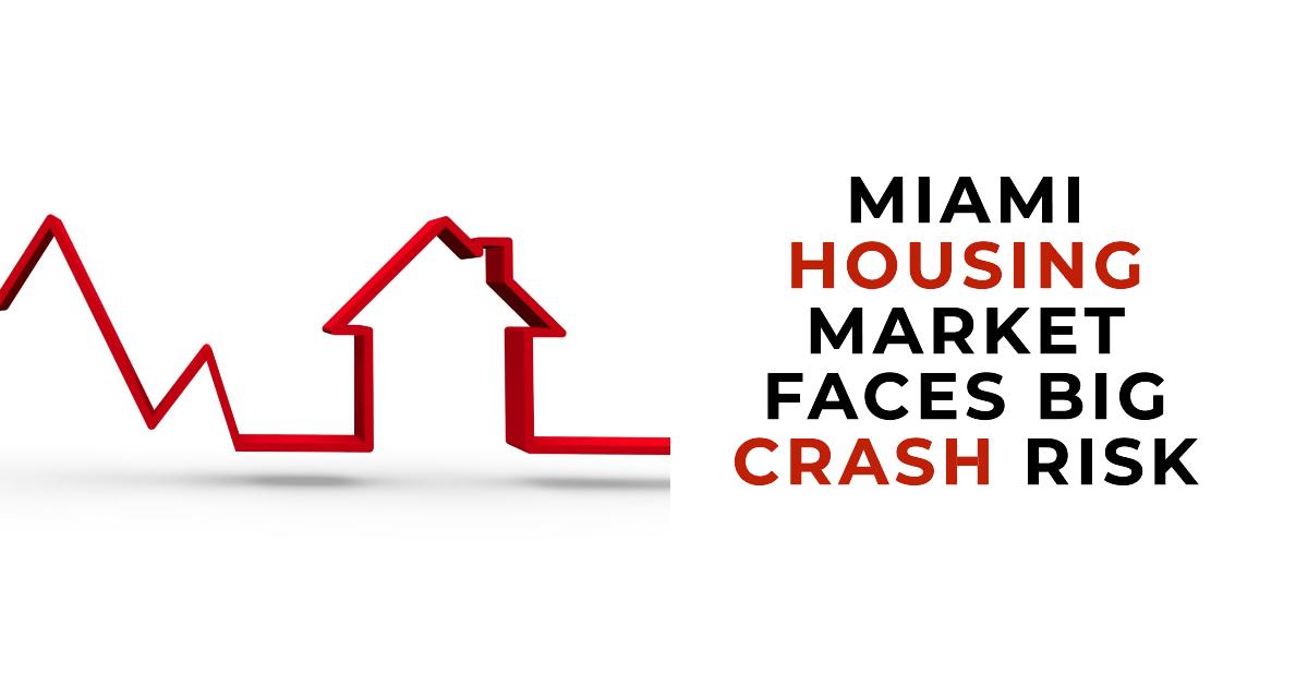 Miami, Florida Housing Market Faces BIG Crash Risk Miami, Florida Housing Market Faces BIG Crash Risk