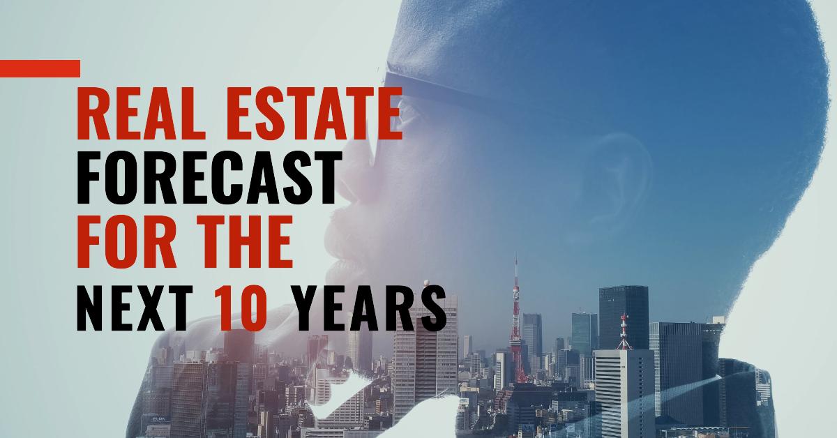 Real Estate Forecast Next 10 Years: Future of Housing Market