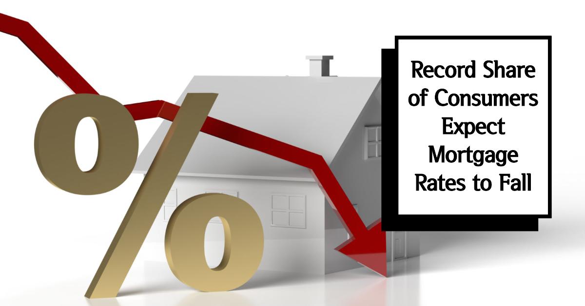 Prediction: Record Share of Consumers Expect Mortgage Rates to Fall