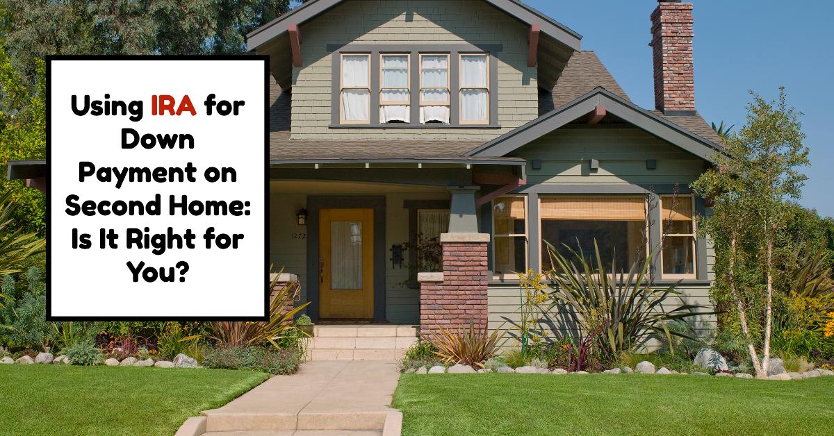 Using IRA for Down Payment on Second Home: Is It Right for You?