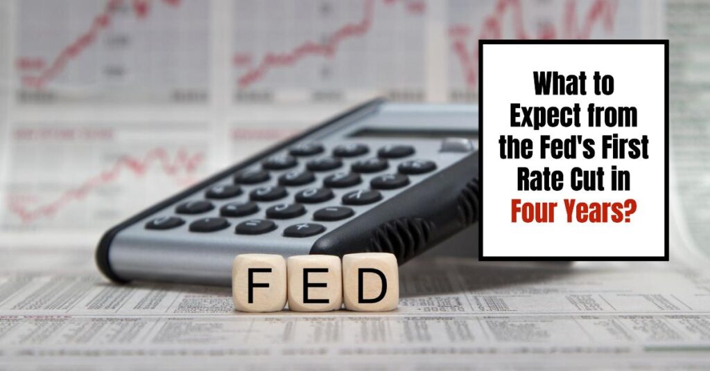 What to Expect from the Fed's First Rate Cut in Four Years