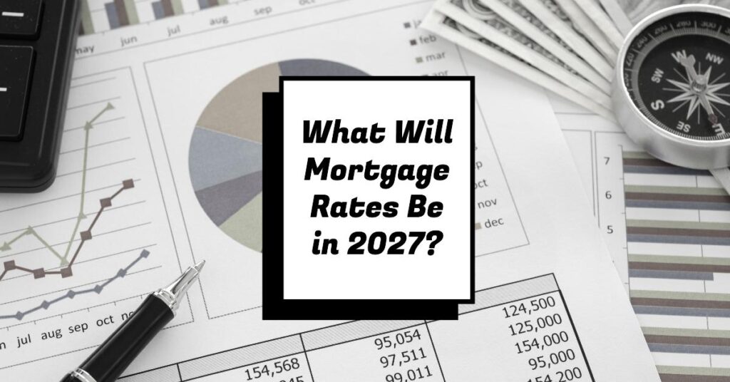 What Will Mortgage Rates Be in 2027?