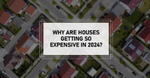 Why Are Houses So Expensive in 2024?
