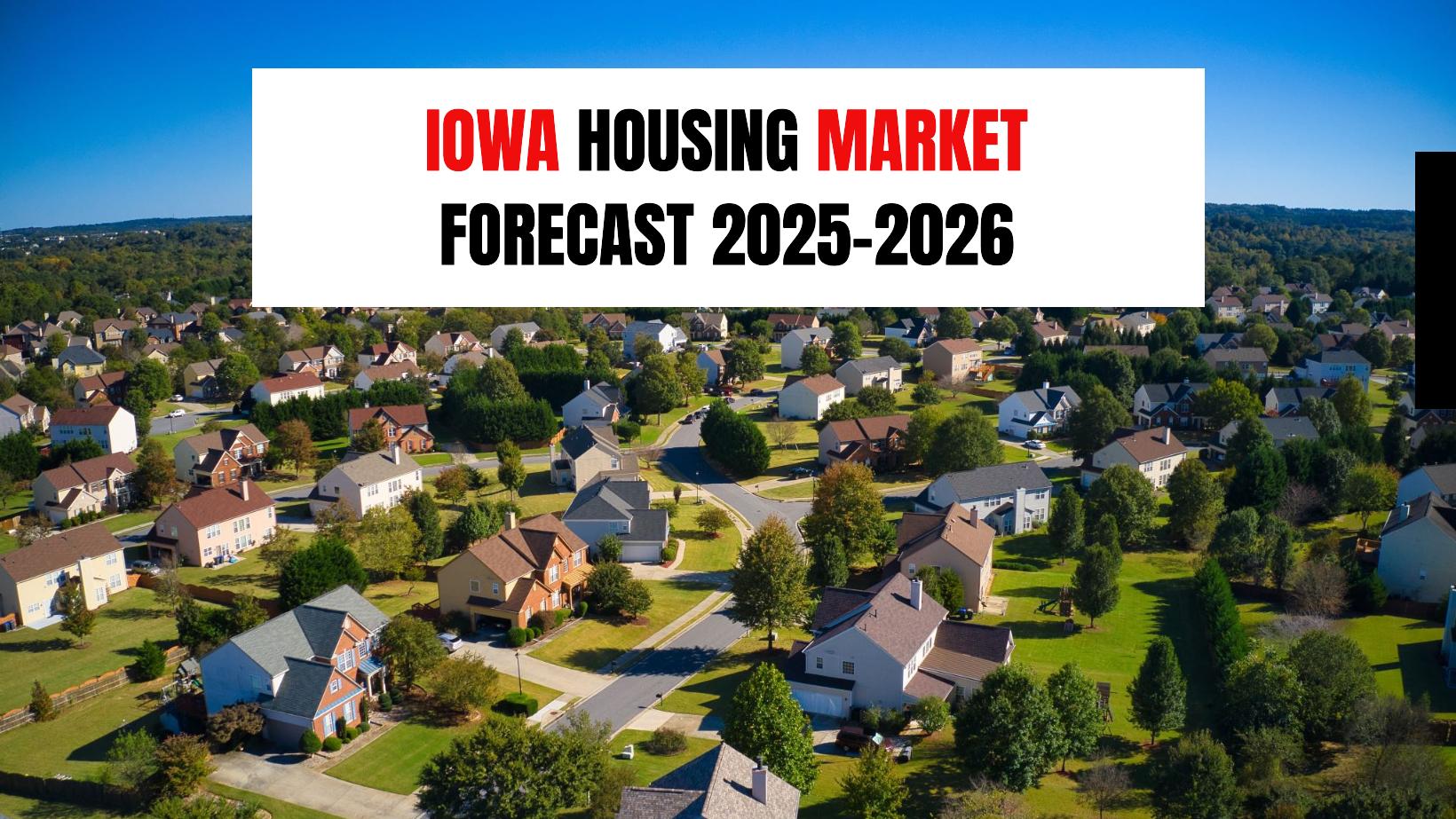 Iowa Housing Market Forecast 2025-2026: Insights for Buyers