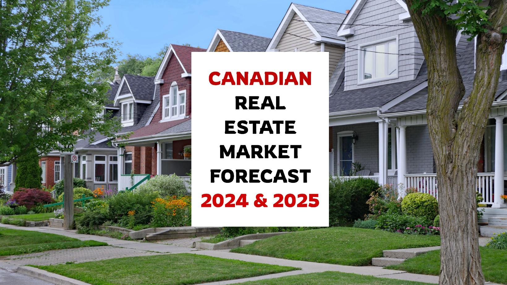 Canadian Real Estate Market Forecast for 2024 and 2025