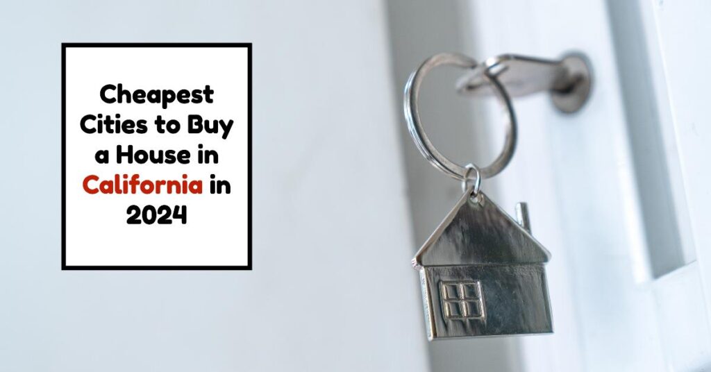 Cheapest Cities to Buy a House in California