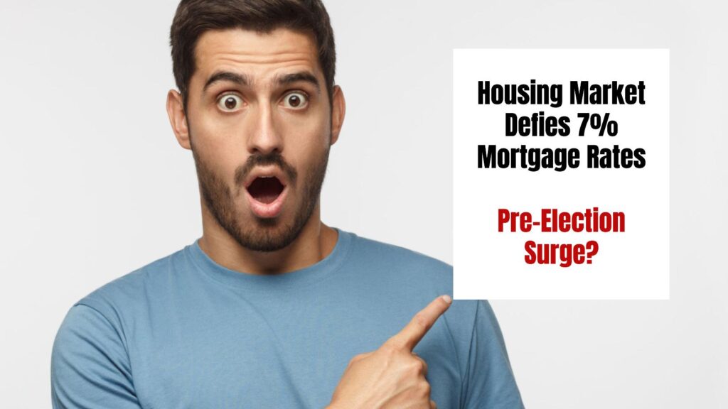 Housing Market Defies 7% Mortgage Rates: Pre-Election Surge