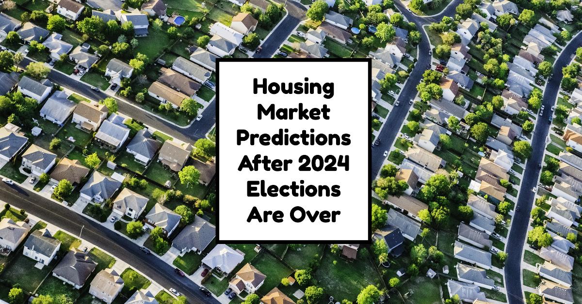 Housing Market Predictions Post 2024 US Elections