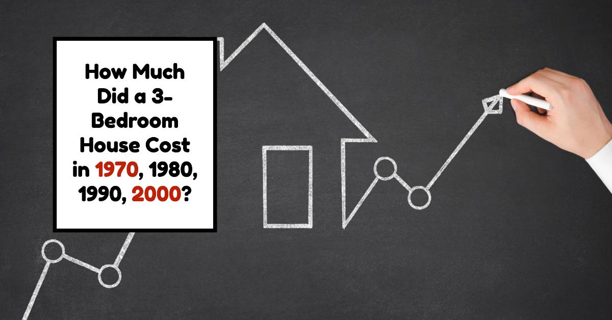 How Much Did a 3-Bedroom House Cost in 1970, 1980, 1990, 2000?