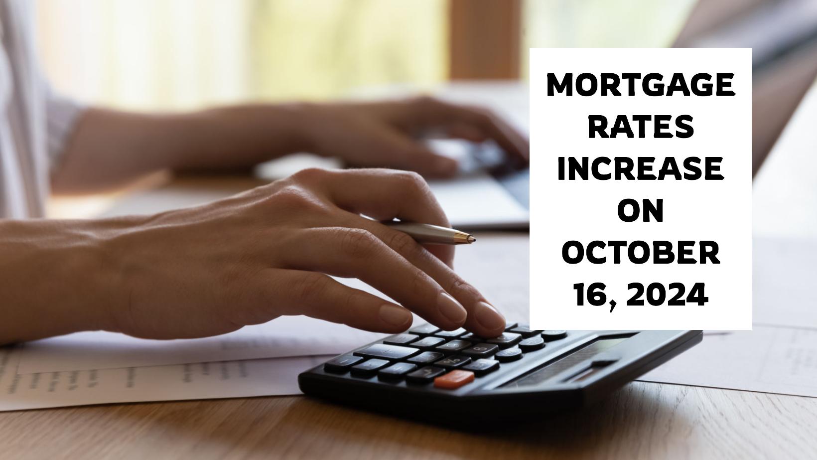 Mortgage Rates Increase on October 16, 2024: Latest Insights