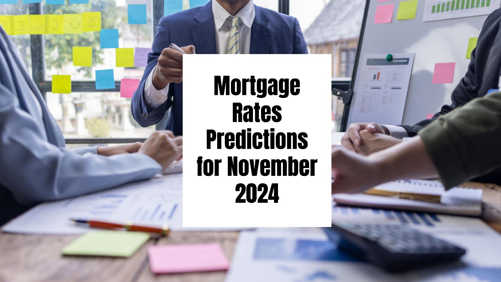 Mortgage Rates Predictions for November 2024