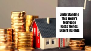 Understanding This Week's Mortgage Rates Trends: Expert Insights