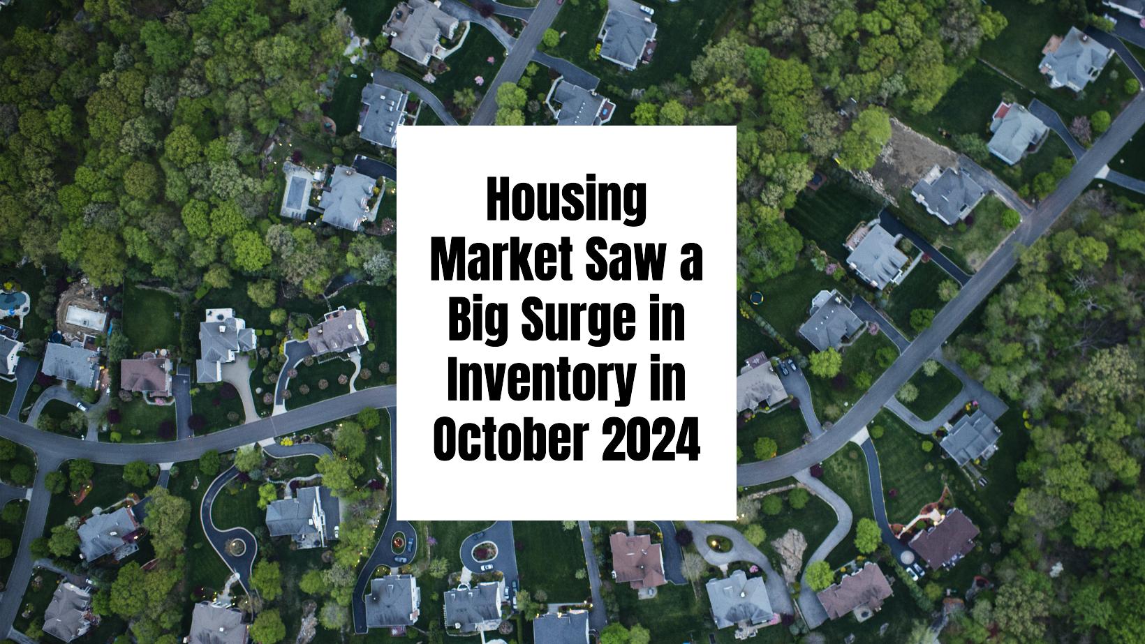 Housing Market Saw a Big Surge in Inventory in October 2024