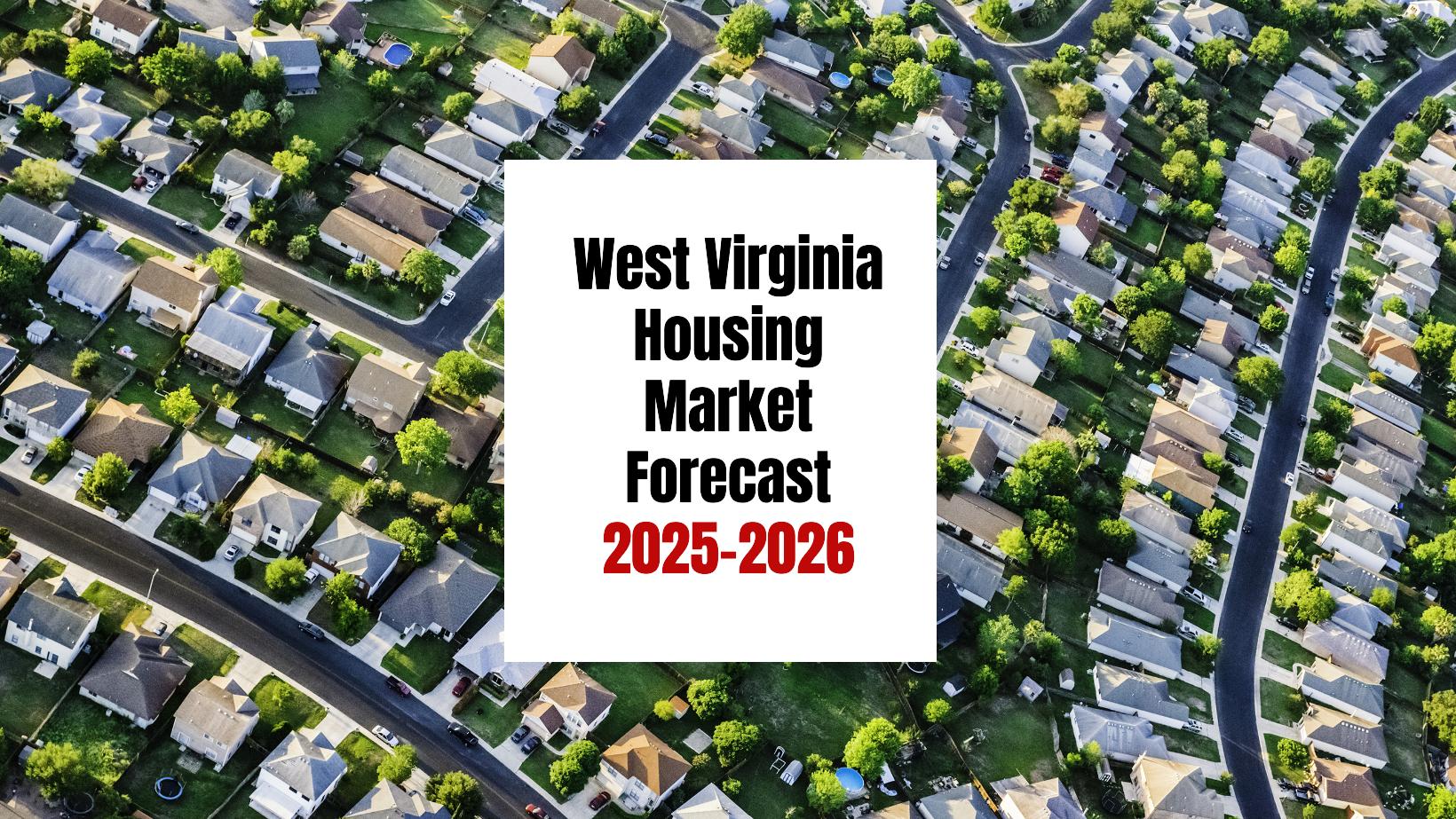 West Virginia Housing Market: Trends and Forecast 2025-2026