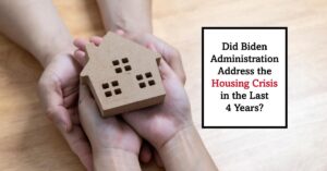 Did Biden Administration Address the Housing Crisis in the Last 4 Years?